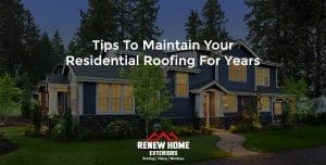 Tips to Maintain Your Residential Roofing for Years