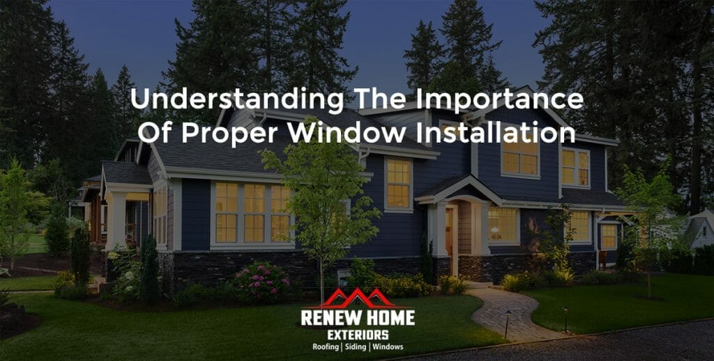 Understanding the Importance of Proper Window Installation