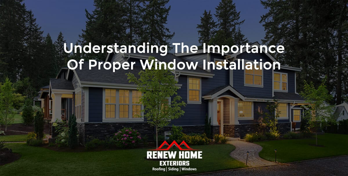 Understanding The Importance Of Proper Window Installation Renew Home Exteriors Ohio