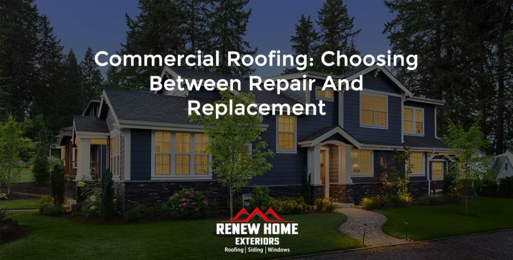 Commercial Roofing: Choosing Between Repair and Replacement