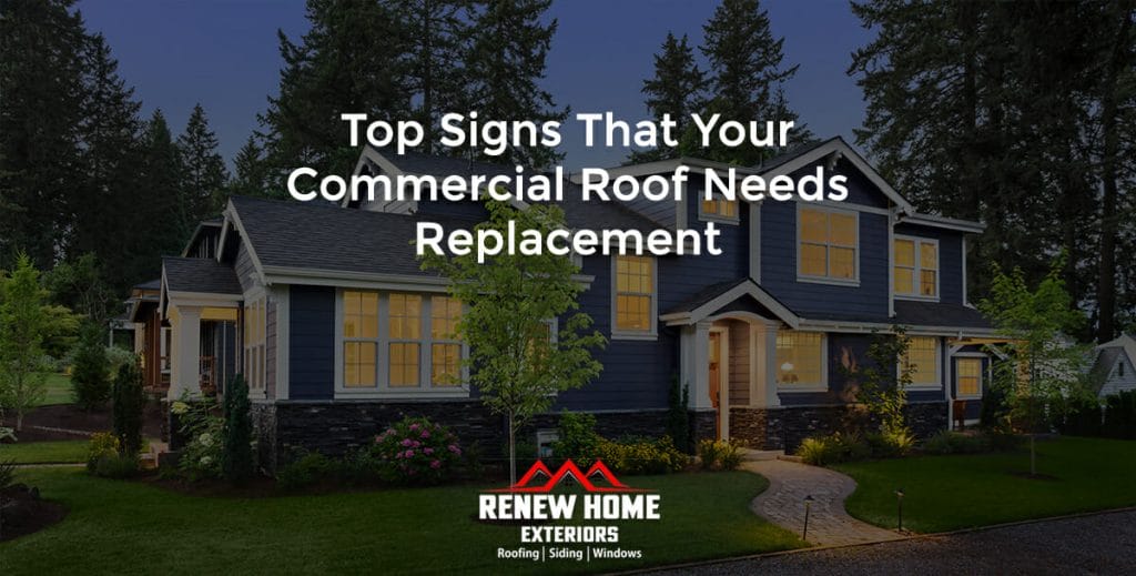 Top Signs That Your Commercial Roof Needs Replacement