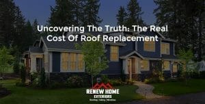 Uncovering the Truth: The Real Cost of Roof Replacement