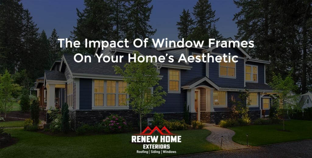 The Impact of Window Frames on Your Home’s Aesthetic