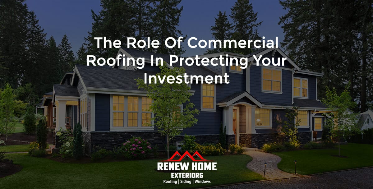 The Role of Commercial Roofing in Protecting Your Investment