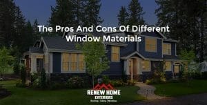 The Pros and Cons of Different Window Materials