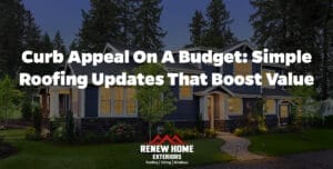 Curb Appeal on a Budget: Simple Roofing Updates That Boost Value