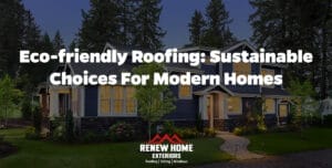 Eco-Friendly Roofing: Sustainable Choices for Modern Homes