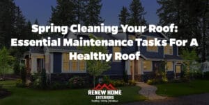 Spring Cleaning Your Roof: Essential Maintenance Tasks for a Healthy Roof