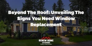 Beyond the Roof: Unveiling the Signs You Need Window Replacement