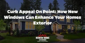 Curb Appeal on Point: How New Windows Can Enhance Your Homes Exterior