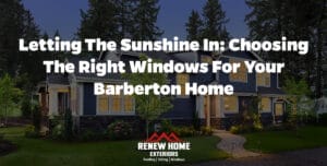 Letting the Sunshine In: Choosing the Right Windows for Your Barberton Home