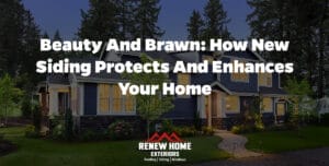 Beauty and Brawn: How New Siding Protects and Enhances Your Home