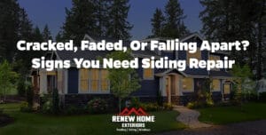 Cracked, Faded, or Falling Apart? Signs You Need Siding Repair