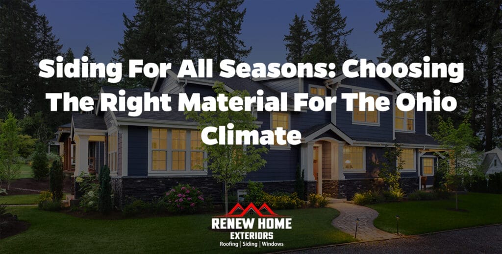 Siding for All Seasons: Choosing the Right Material for the Ohio Climate