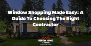 Window Shopping Made Easy: A Guide to Choosing the Right Contractor