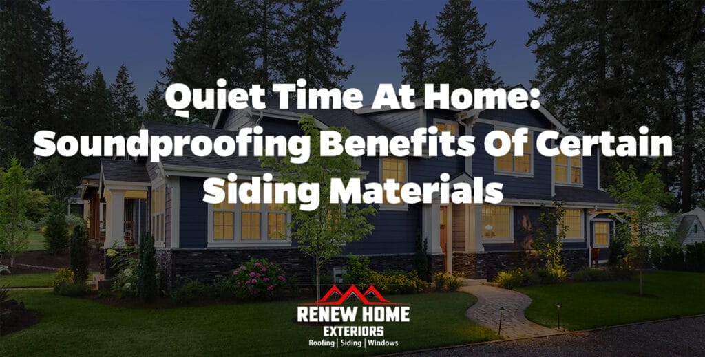 Quiet Time at Home: Soundproofing Benefits of Certain Siding Materials