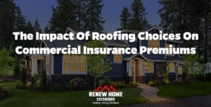 The Impact of Roofing Choices on Commercial Insurance Premiums