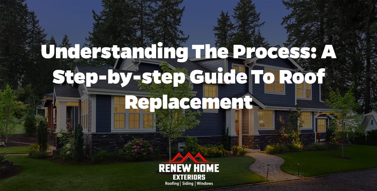 Understanding the Process: A Step-by-Step Guide to Roof Replacement