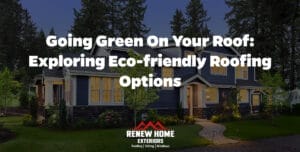 Going Green on Your Roof: Exploring Eco-Friendly Roofing Options